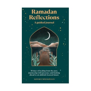 Ramadan Reflections | Aliyah Umm Raiyaan (ISBN: 9781846047633)