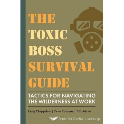 Toxic Boss Survival Guide Tactics for Navigating the Wilderness at Work | Craig Chappelow, Peter Ronayne, Bill Adams