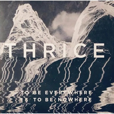 Thrice - To Be Everywhere Is To Be Nowhere LP