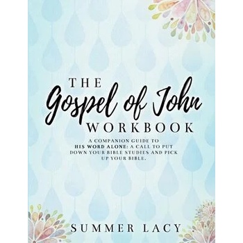 Image 1 of Gospel of John Workbook A Companion Guide to His Word Alone: A call to put down your Bible studies and pick up your Bible