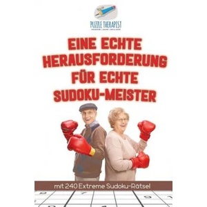 Eine Echte Herausforderung fur Echte Sudoku-Meister mit 240 Extreme Sudoku-Ratsel | PUZZLE THERAPIST (ISBN: 9781541945258)