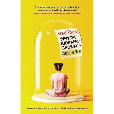 Bad Therapy: Why the Kids Aren´t Growing Up - Abigail Shrierová