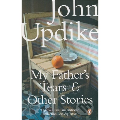 My Fathers Tears and Other Stories - J. Updike