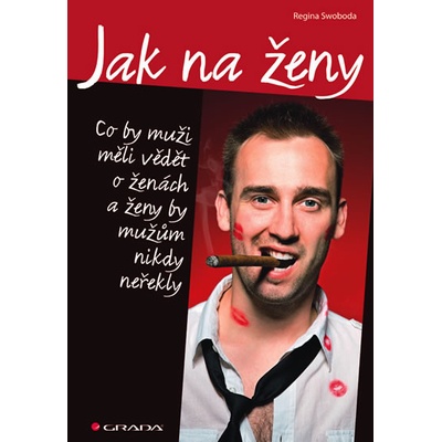 Jak na ženy - Co by muži měli vědět o ženách a ženy by mužům nikdy neřekly - Regina Swoboda