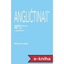 ANGLIČTINA jedna pět 1. díl - začátečníci: jedno slovo - pět vět - Richard Ludvík