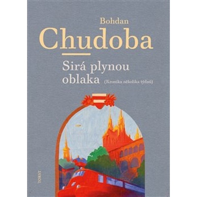 Sirá plynou oblaka - Kronika několika týdnů - Bohdan Chudoba