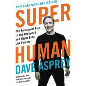 Super Human: The Bulletproof Plan to Age Backward and Maybe Even Live Forever (ISBN: 9780062882820)