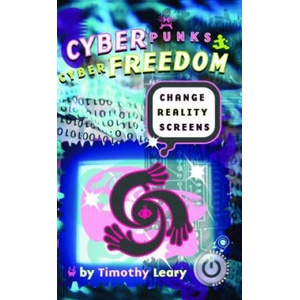 Cyberpunks Cyberfreedom: Change Reality Screens | Timothy Leary (ISBN: 9781579510848)