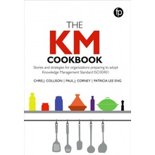 KM Cookbook - Stories and strategies for organisations exploring Knowledge Management Standard ISO30401 - Collison Chris J.