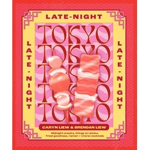 Tokyo Up Late: Iconic Recipes from the City That Never Sleeps Liew Brendan