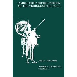 Iamblichus and the Theory of the Vehicle of the Soul | John F. Finamore (ISBN: 9780891308836)