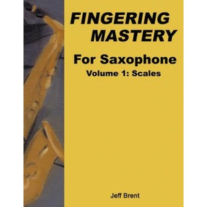 Fingering Mastery For Saxophone | Jeff Brent (2014)