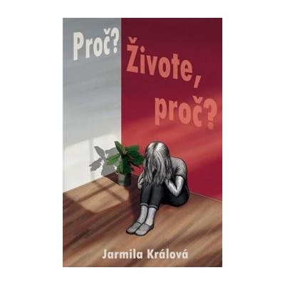Proč? Živote, proč? - Králová Jarmila