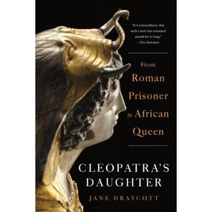 Cleopatra's Daughter: From Roman Prisoner to African Queen | Draycott, Jane (ISBN: 9781324095156)