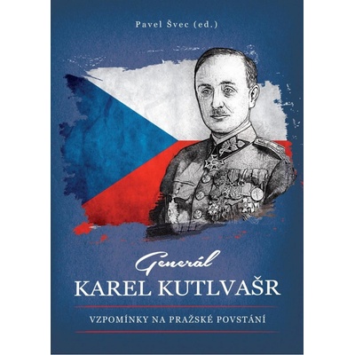 Generál Karel Kutlvašr - Vzpomínky na Pražské povstání