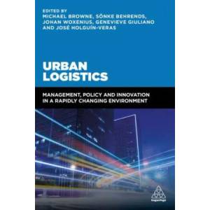 Urban Logistics | Michael Browne, Sönke Behrends, José Holguin-Veras, Genevieve Giuliano, Johan Woxenius (ISBN: 9780749478711)