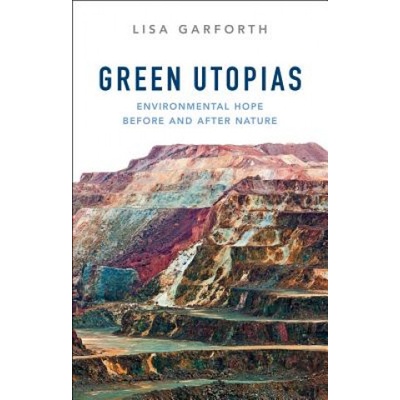 Green Utopias - Environmental Hope Before and After Nature | Lisa Garforth