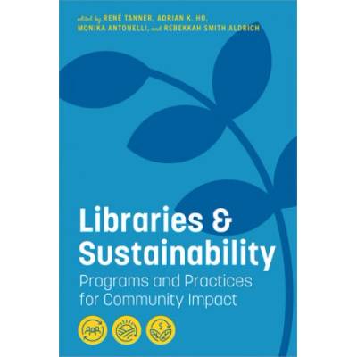 Libraries and Sustainability | René Tanner, Adrian K. Ho, Monika Antonelli