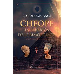 Cheope. La fabbrica dell'immortalità. La vera storia di chi eravamo | Corrado Malanga (2020)