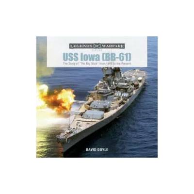 USS Iowa (BB-61): The Story of "The Big Stick" from 1940 to the Present