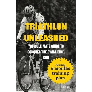 Triathlon Unleashed: Your Ultimate Guide to Conquer the Swim, Bike, Run | Alf Erik Malm (ISBN: 9788269317855)