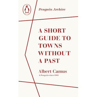 A Short Guide to Towns Without a Past - Albert Camus