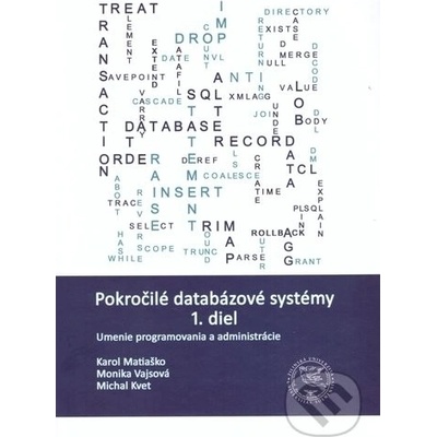 Matiaško Karol, Vajsová Monika, Kvet Michal - Pokročilé databázové systémy 1. diel