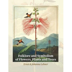 Folklore and Symbolism of Flowers, Plants and Trees | Johanna Lehner (ISBN: 9781684931248)
