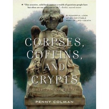 Corpses, Coffins, and Crypts: A History of Burial Colman PennyPaperback