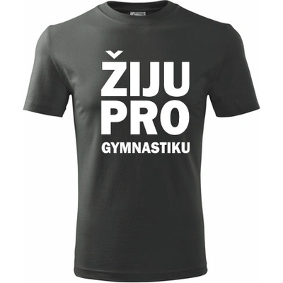 Tričko Žiju pro gymnastiku dárek pro gymnastu grafitové