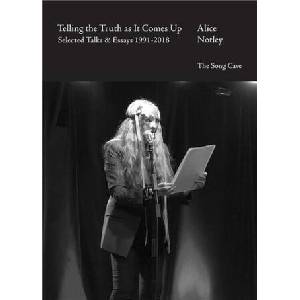 Telling the Truth as It Comes Up: Selected Talks & Essays 1991-2018 | NOTLEY ALICE (ISBN: 9798987828816)