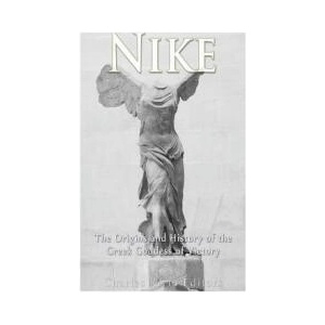 Nike: The Origins and History of the Greek Goddess of Victory | Charles River Editors (ISBN: 9781973707240)