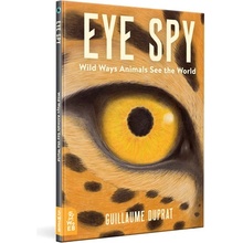 Eye Spy: Wild Ways Animals See the World Duprat Guillaume