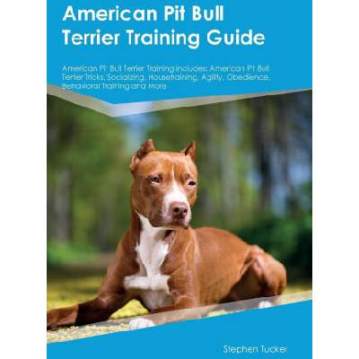 American Pit Bull Terrier Training Guide American Pit Bull Terrier Training Includes | Stephen Tucker