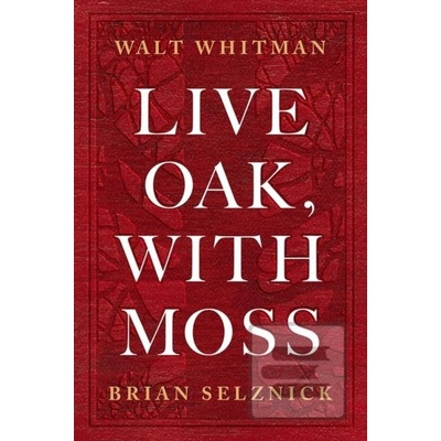 Live Oak, with Moss - Walt Whitman, Brian Selznick ilustrácie