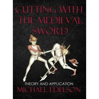 Cutting with the Medieval Sword | MICHAEL EDELSON