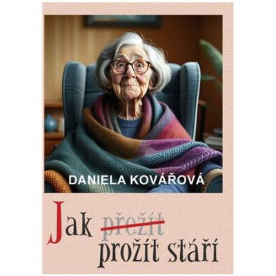 Jak prožít stáří - Daniela Kovářová