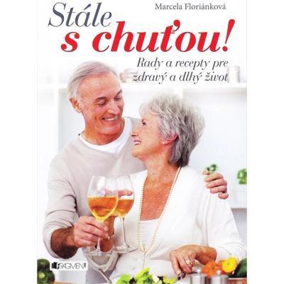 Stále s chuťou! Rady a recepty pre zdravý a dlhý život