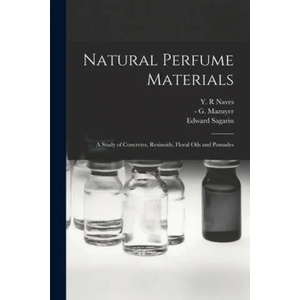 Natural Perfume Materials; a Study of Concretes, Resinoids, Floral Oils and Pomades (ISBN: 9781014803061)