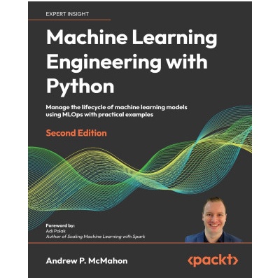 Machine Learning Engineering with Python - Second Edition (Andrew McMahon)(Brožovaná)