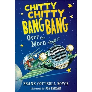 Chitty Chitty Bang Bang Over the Moon | Frank Cottrell Boyce, Frank Cottrell Boyce, Joe Berger (ISBN: 9780763676667)