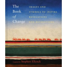 The Book of Change: Images and Symbols to Inspire Revelations and Revolutions Ellcock Stephen