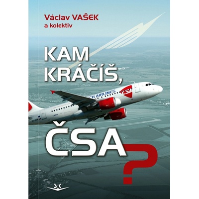 Kam kráčíš, ČSA? - Václav Vašek, kolektiv autorů