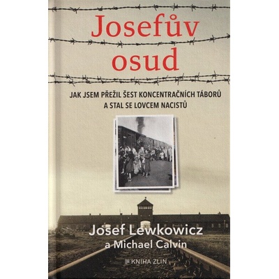 Josefův osud - Jak jsem přežil šest koncentračních táborů a stal se lovcem nacistů - Martina Neradová