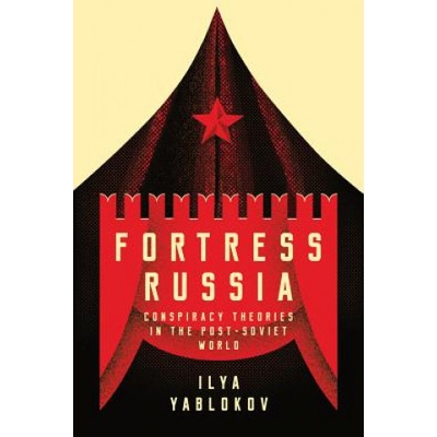 Fortress Russia: Conspiracy Theories in Post-Soviet Russia Yablokov Ilya Paperback