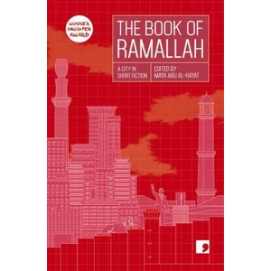 Book of Ramallah | Anas Abu Rhama, Liana Badr, Ameer Hamad, Khaled Hourani, Ahmad Jaber, Ziad Khadash, Ibrahim Nasrallah, Mahmoud Shukeir (ISBN: 9781912697427)