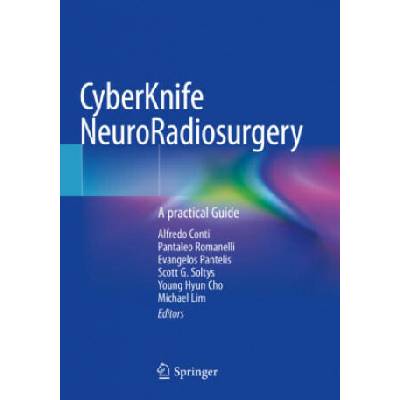 Cyberknife Neuroradiosurgery: A Practical Guide | Alfredo Conti, Pantaleo Romanelli, Evangelos Pantelis