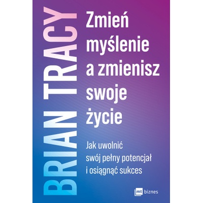 Zmień myślenie, a zmienisz swoje życie