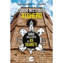 Luoghi misteriosi Alghero. Giro della città in 45 segreti