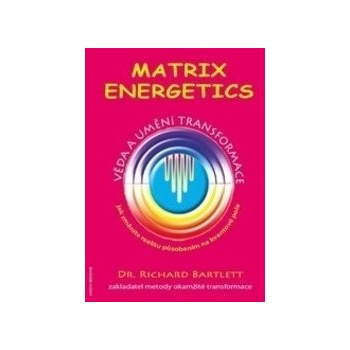 Matrix Energetics - Věda a umění transformace
